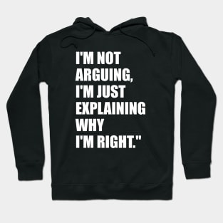 I'm not arguing, I'm just explaining why I'm right. Hoodie